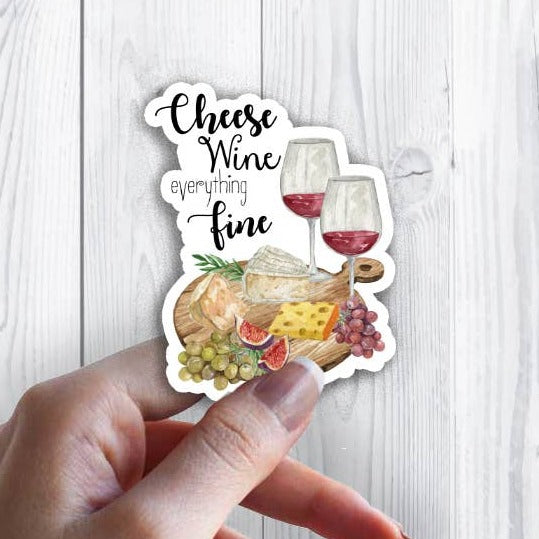 Cheese Wine Everything Fine Waterproof Vinyl Sticker