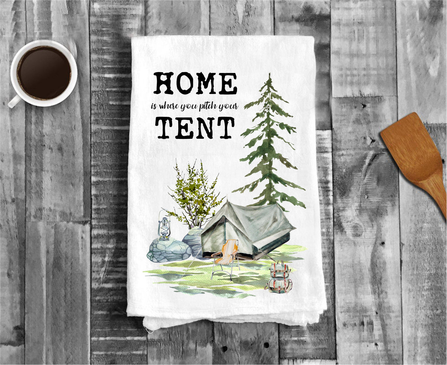 Home is where you pitch your Tent Cotton Tea Dish Towels