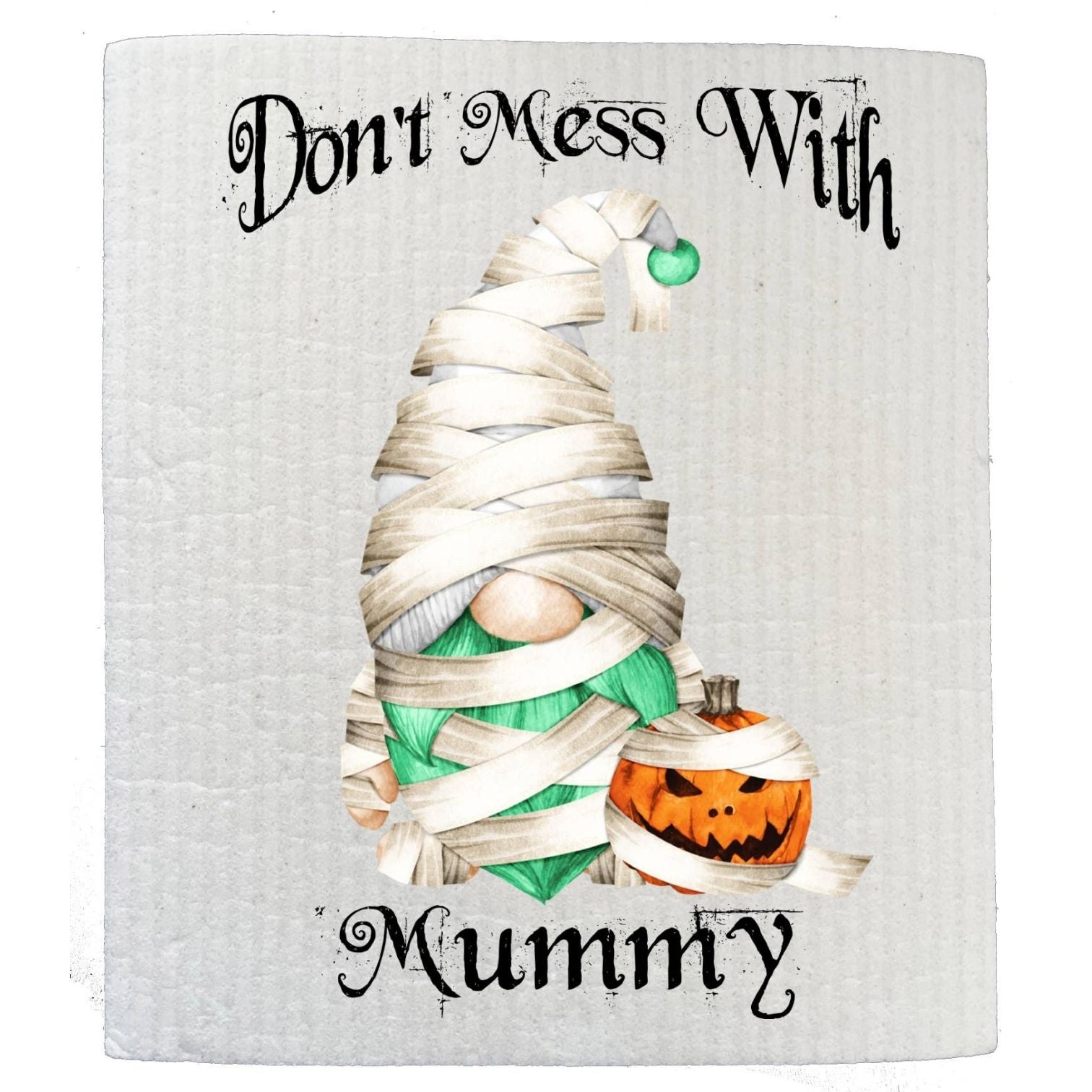 Gnome Don't Mess With Mummy Halloween SWEDISH DISH CLOTH